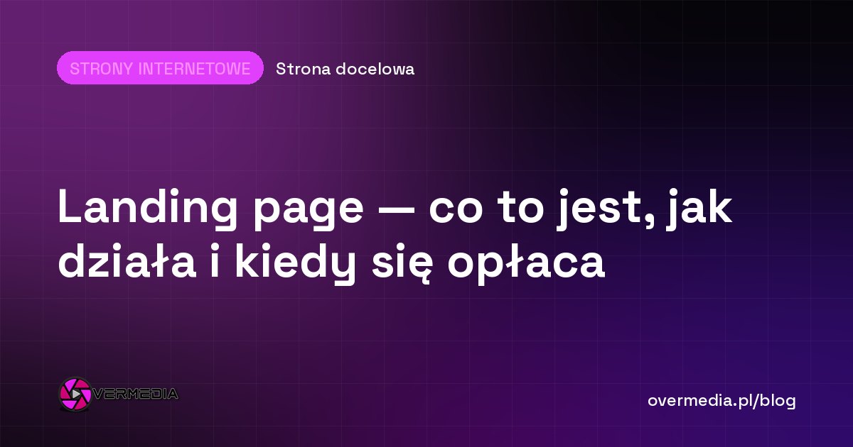 Landing page — co to jest, jak działa i kiedy się opłaca