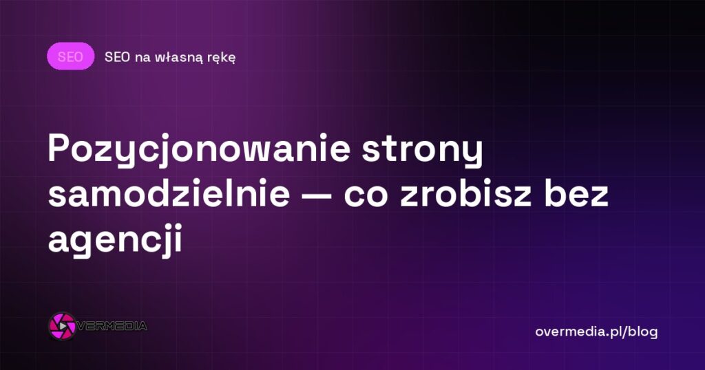 Pozycjonowanie strony samodzielnie — co zrobisz bez agencji