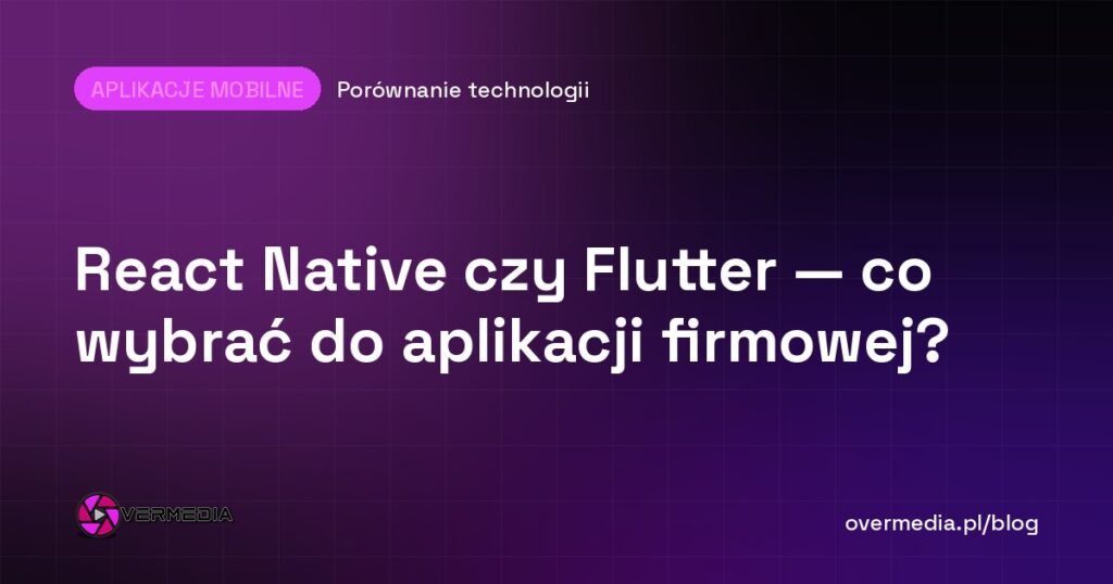 React Native czy Flutter — co wybrać do aplikacji firmowej?