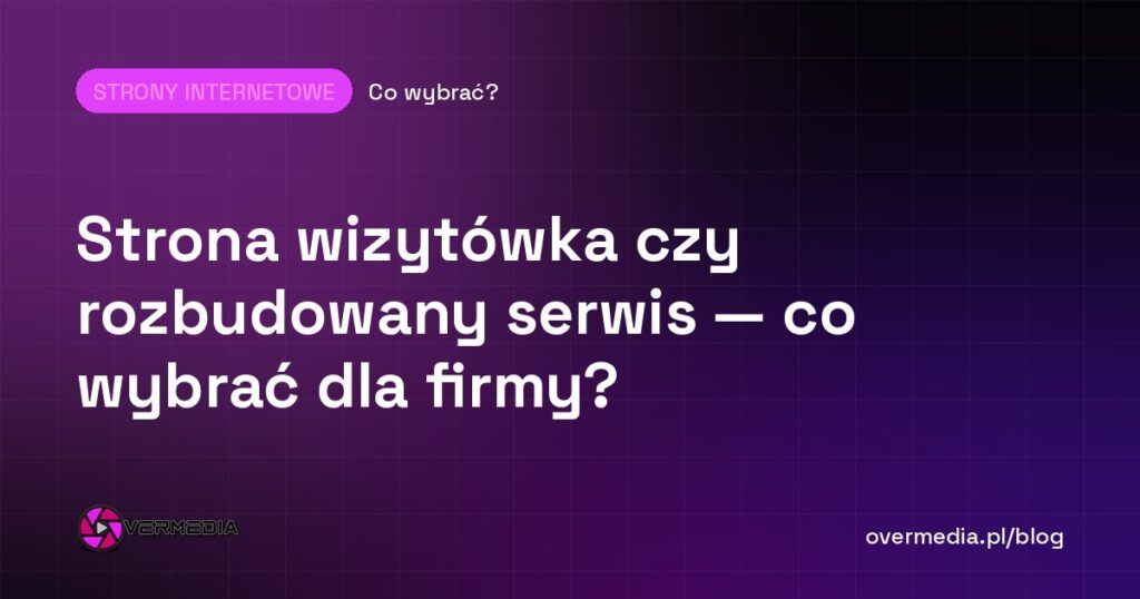Strona wizytówka czy rozbudowany serwis — co wybrać dla firmy?