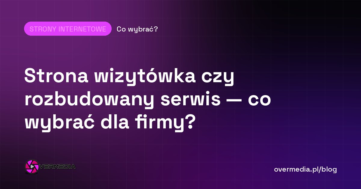Strona wizytówka czy rozbudowany serwis — co wybrać dla firmy?