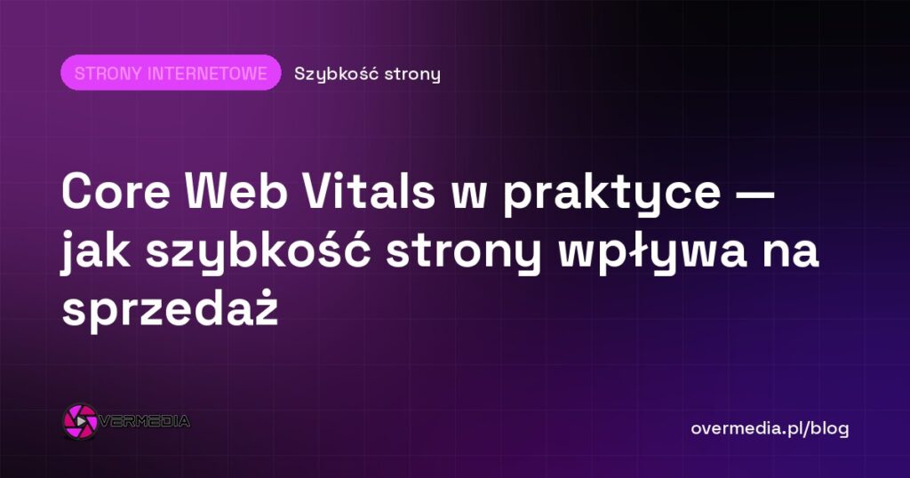 Core Web Vitals w praktyce — jak szybkość strony wpływa na sprzedaż